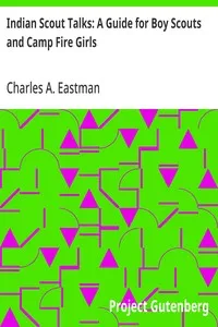 Indian Scout Talks: A Guide for Boy Scouts and Camp Fire Girls — Charles A. Eastman cover