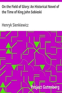 On the Field of Glory: An Historical Novel of the Time of King John Sobieski — Henryk Sienkiewicz cover