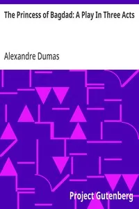 The Princess of Bagdad: A Play In Three Acts — Alexandre Dumas cover