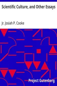Scientific Culture, and Other Essays: Second Edition; with Additions — Josiah P., Jr. (Josiah Parsons) Cooke cover
