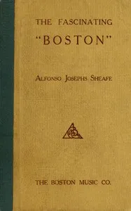 The Fascinating Boston: How to Dance and How to Teach the Popular New Social Favorite — Alfonso Josephs Sheafe cover