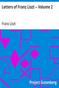 Letters of Franz Liszt -- Volume 2: from Rome to the End — Franz Liszt cover