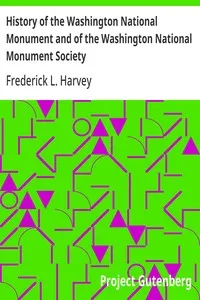 History of the Washington National Monument and of the Washington National Monument Society — Frederick L. (Frederick Loviad) Harvey cover