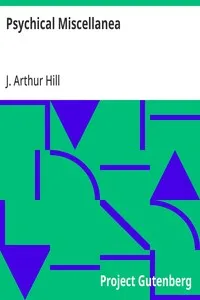 Psychical Miscellanea: Being Papers on Psychical Research, Telepathy, Hypnotism, Christian Science, etc. — J. Arthur (John Arthur) Hill cover
