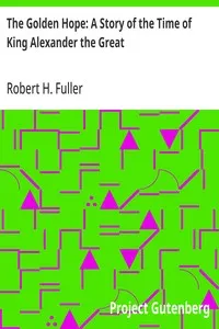 The Golden Hope: A Story of the Time of King Alexander the Great — Robert H. (Robert Higginson) Fuller cover
