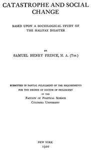 Catastrophe and Social Change: Based Upon a Sociological Study of the Halifax Disaster — Samuel Henry Prince cover