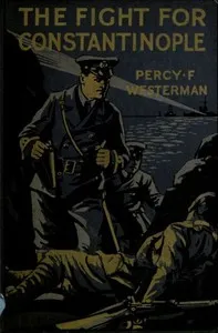 The Fight for Constantinople: A Story of the Gallipoli Peninsula — Percy F. (Percy Francis) Westerman cover