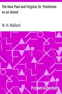 The New Paul and Virginia; Or, Positivism on an Island — W. H. (William Hurrell) Mallock cover