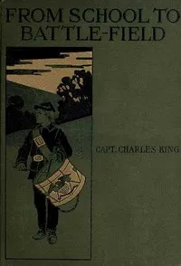 From School to Battle-field: A Story of the War Days — Charles King cover