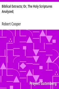 Biblical Extracts; Or, The Holy Scriptures Analyzed;: Showing Its Contradictions, Absurdities, and Immoralities — Robert Cooper cover