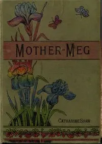 Mother-Meg; or, The Story of Dickie's Attic — Catharine Shaw cover