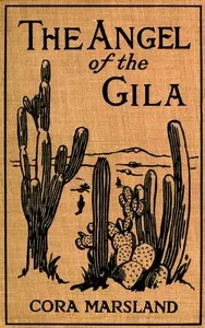 The Angel of the Gila: A Tale of Arizona cover