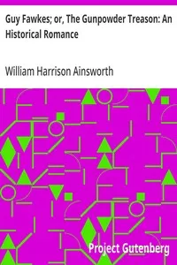 Guy Fawkes; or, The Gunpowder Treason: An Historical Romance — William Harrison Ainsworth cover