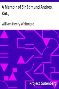 A Memoir of Sir Edmund Andros, Knt.,: Governor of New England, New York and Virginia, &c., &c. — William Henry Whitmore cover