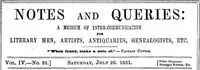 Notes and Queries, Vol. IV, Number 91, July 26, 1851: A Medium of Inter-communication for Literary Men, Artists, Antiquaries, Genealogists, etc. — Various cover