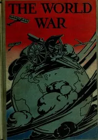 The world war: a history of the nations and empires involved and a study of the events culminating in the great conflict — Logan Marshall cover