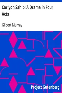 Carlyon Sahib: A Drama in Four Acts — Gilbert Murray cover