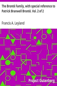 The Brontë Family, with special reference to Patrick Branwell Brontë. Vol. 2 of 2 — Francis A. Leyland cover