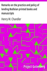 Remarks on the practice and policy of lending Bodleian printed books and manuscripts — Henry W. (Henry William) Chandler cover