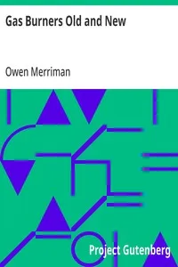 Gas Burners Old and New: A historical and descriptive treatise on the progress of invention in gas lighting, embracing an account of the theory of luminous combustion — Owen Merriman cover