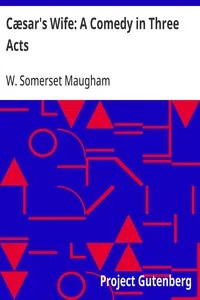 Cæsar's Wife: A Comedy in Three Acts — W. Somerset (William Somerset) Maugham cover