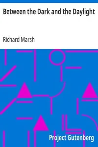 Between the Dark and the Daylight — Richard Marsh cover