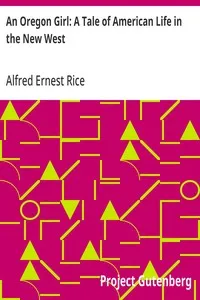An Oregon Girl: A Tale of American Life in the New West — Alfred Ernest Rice cover