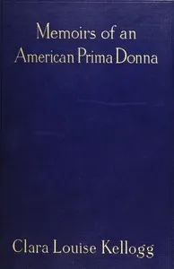 Memoirs of an American Prima Donna — Clara Louise Kellogg cover
