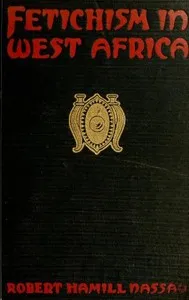 Fetichism in West Africa: forty years' observation of native customs and superstitions cover