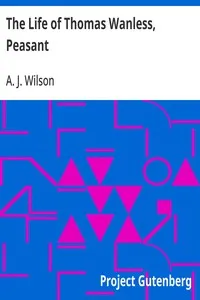 The Life of Thomas Wanless, Peasant — A. J. (Alexander Johnstone) Wilson cover