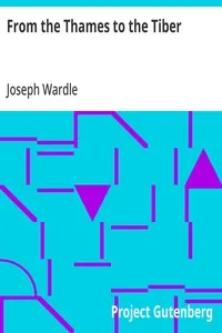 From the Thames to the Tiber: or, My visit to Paris, Rome, Florence, Venice, Milan, Switzerland, etc. — Joseph Wardle cover
