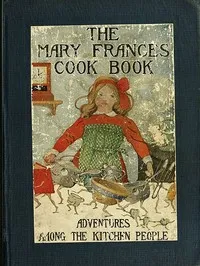 The Mary Frances cook book : $b or, Adventures among the kitchen people cover