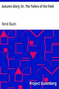 Autumn Glory; Or, The Toilers of the Field — René Bazin cover