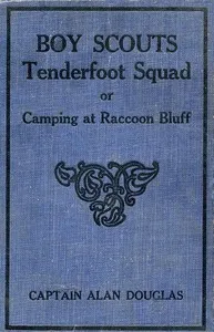 Boy Scouts: Tenderfoot Squad; or, Camping at Raccoon Lodge — Alan, Captain Douglas cover