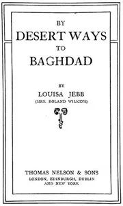 By Desert Ways to Baghdad — Louisa Jebb Wilkins cover