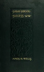 Sunday-School Success: A Book of Practical Methods for Sunday-School Teachers and Officers — Amos R. (Amos Russel) Wells cover