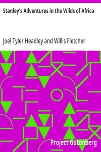 Stanley's Adventures in the Wilds of Africa: A Graphic Account of the Several Expeditions of Henry M. Stanley into the Heart of the Dark Continent — Joel Tyler Headley cover