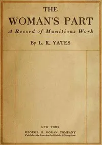 The Woman's Part: A Record of Munitions Work — L. K. Yates cover