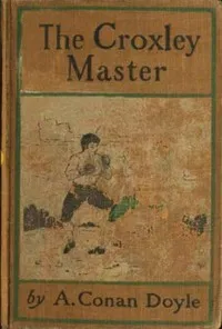 The Croxley Master: A Great Tale Of The Prize Ring — Arthur Conan Doyle cover