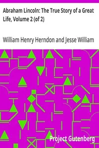 Abraham Lincoln: The True Story of a Great Life, Volume 2 (of 2) — William Henry Herndon cover