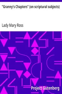 "Granny's Chapters" (on scriptural subjects): The New Testament, with a Sketch of the Subsequent History of the Jews. — Mary, Lady Ross cover