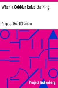 When a Cobbler Ruled the King — Augusta Huiell Seaman cover