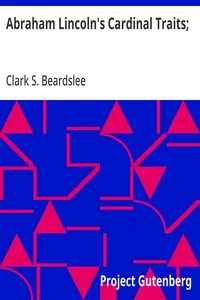 Abraham Lincoln's Cardinal Traits;: A Study in Ethics, with an Epilogue Addressed to Theologians — Clark S. (Clark Smith) Beardslee cover
