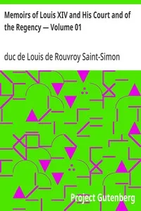 Memoirs of Louis XIV and His Court and of the Regency — Volume 01 — Louis de Rouvroy, duc de Saint-Simon cover