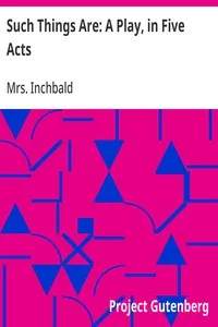 Such Things Are: A Play, in Five Acts — Mrs. Inchbald cover