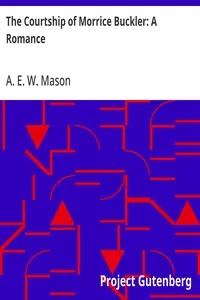 The Courtship of Morrice Buckler: A Romance — A. E. W. (Alfred Edward Woodley) Mason cover