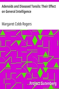 Adenoids and Diseased Tonsils: Their Effect on General Intelligence — Margaret Cobb Rogers cover