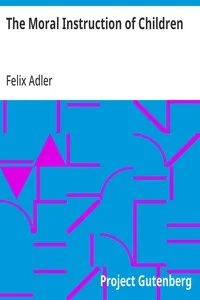The Moral Instruction of Children — Felix Adler cover