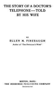The Story of a Doctor's Telephone—Told by His Wife — Ellen M. Firebaugh cover