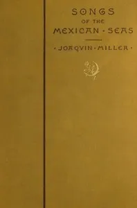 Songs of the Mexican Seas — Joaquin Miller cover